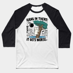 Hang In There; It Gets Worse T-shirt - Humorous Cat Design with Dark Twist Baseball T-Shirt